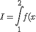 I=\int_{1}^2 f(x)dx
